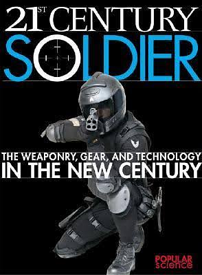 21st Century Soldier: The Weaponry, Gear, and Technology In The New Century by Phil Scott, Frank Vizard