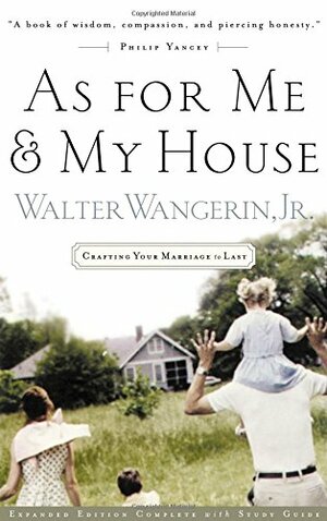 As for Me and My House, Crafting your marriage to last by Walter Wangerin Jr.