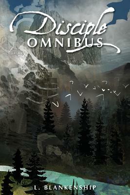 Disciple Omnibus by L. Blankenship