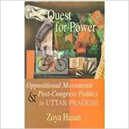 Quest For Power: Oppositional Movements And Post Congress Politics In Uttar Pradesh by Zoya Hasan