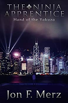 The Ninja Apprentice: Hand of the Yakuza: Book 3 in The Ninja Apprentice Series by Jon F. Merz