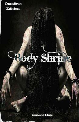 Body Shrine: Omnibus Edition by Amanda Close