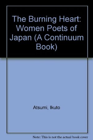 The Burning Heart: Women Poets of Japan by Kenneth Rexroth, Ikuko Atsumi