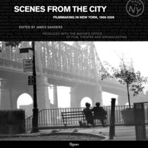 Scenes from the City: Filmmaking in New York 1966-2006 by Nora Ephron, James Sanders, Martin Scorsese