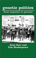 Genetic Politics: From Eugenics to Genome by Tom Shakespeare, Anne Kerr