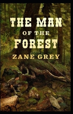 The Man of the Forest Illustrated by Zane Grey