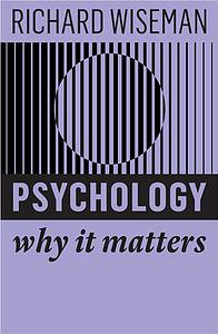 Psychology: Why It Matters by Richard Wiseman