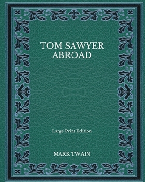 Tom Sawyer Abroad - Large Print Edition by Mark Twain