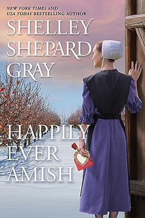 Happily Ever Amish by Shelley Shepard Gray