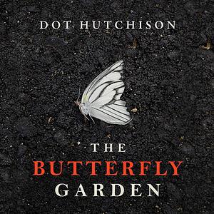 The Butterfly Garden by Dot Hutchison