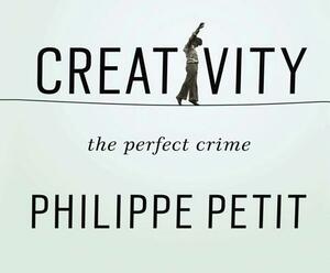 Creativity: The Perfect Crime by Philippe Petit