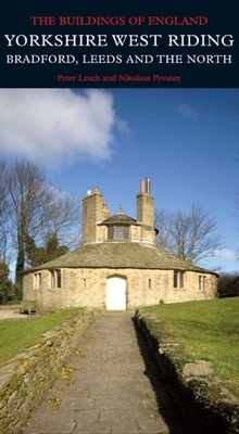 Yorkshire West Riding: Leeds, Bradford and the North by Nikolaus Pevsner, Peter Leach