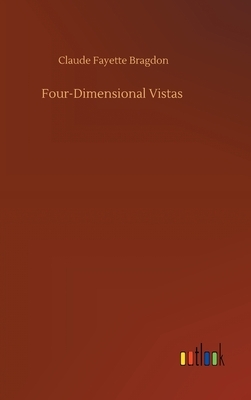 Four-Dimensional Vistas by Claude Fayette Bragdon