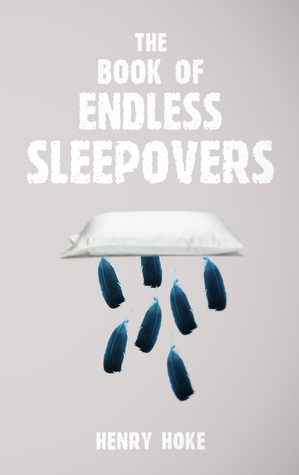 The Book of Endless Sleepovers by Henry Hoke