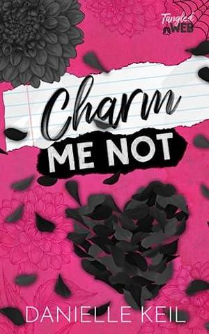 Charm Me Not: A secret relationship, contemporary fairy tale retelling mashup by Danielle Keil, Danielle Keil