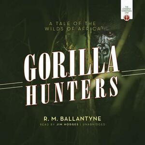 The Gorilla Hunters: A Tale of the Wilds of Africa by Robert Michael Ballantyne