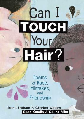 Can I Touch Your Hair?: Poems of Race, Mistakes, and Friendship by Charles Waters, Irene Latham