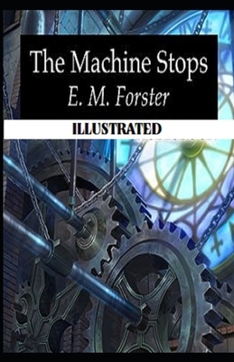 The Machine Stops Illustrated by E.M. Forster