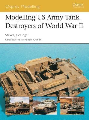 Modelling US Army Tank Destroyers of World War II by Steven J. Zaloga