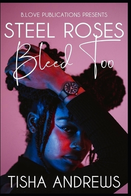 Steel Roses Bleed Too by Tisha Andrews