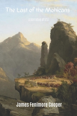 The Last of the Mohicans (Annotated): A Narrative of 1757 by James Fenimore Cooper