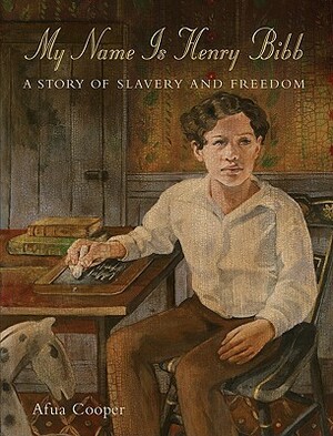 My Name Is Henry Bibb: A Story of Slavery and Freedom by Afua Cooper