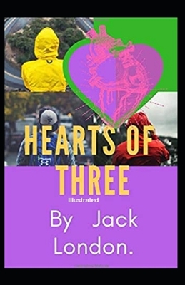 Hearts of Three Illustrated by Jack London