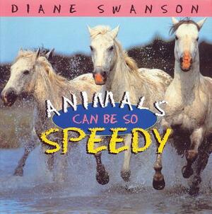 Animals Can Be So Speedy by Diane Swanson