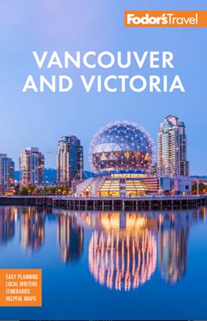 Vancouver and Victoria by Fodor's Travel Guides