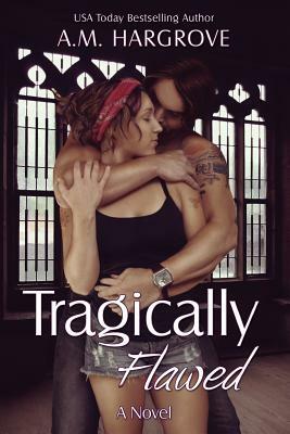 Tragically Flawed by A.M. Hargrove