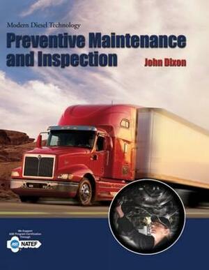 Modern Diesel Technology: Preventive Maintenance and Inspection by John Dixon