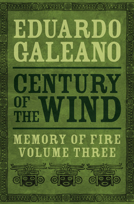 Century of the Wind by Eduardo Galeano