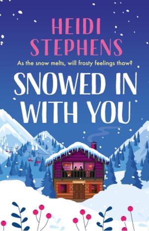 Snowed In With You by Heidi Stephens