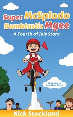 SuperMcSplodoBombtasticMgee: A Fourth of July Story by Nick Stockland