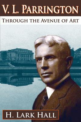 V. L. Parrington: Through the Avenue of Art by H. Lark Hall