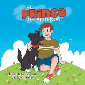 The Prince of Audubon by Liana McFadden, Jerry McFadden