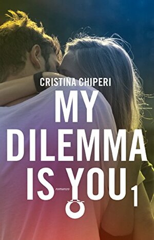 My Dilemma is You - Tome 1 by Cristina Chiperi