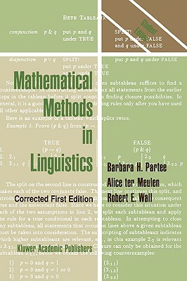 Mathematical Methods in Linguistics by Barbara B. H. Partee, R. Wall, A. G. Ter Meulen
