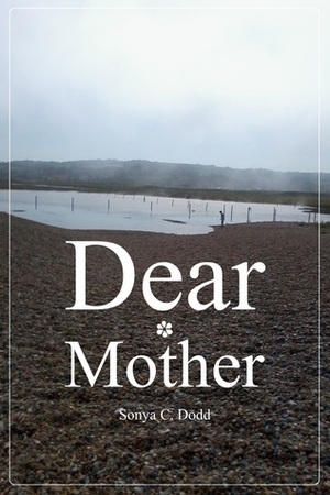 Dear Mother by Sonya C. Dodd