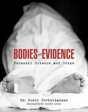 Bodies of Evidence: Forensic Science and Crime by Scott Christianson, Lowell J. Levine