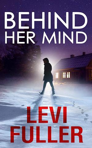 Behind Her Mind, Book 1 by Levi Fuller, Levi Fuller