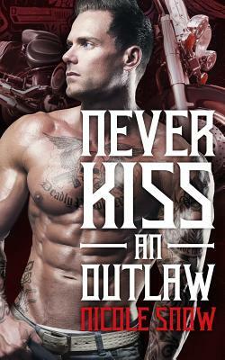 Never Kiss an Outlaw: Deadly Pistols MC Romance (Outlaw Love) by Nicole Snow