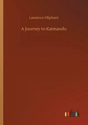 A Journey to Katmandu by Laurence Oliphant