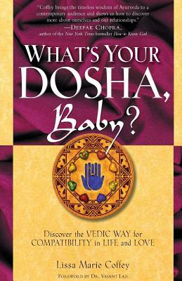 What's Your Dosha, Baby? Discover the Vedic Way for Compatibility in Life and Love by Lissa Coffey