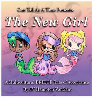 The New Girl, One Tail At A Time, Book 2: A Multicultural BRIDGE tale of Acceptance by Jv Hampton-Vansant