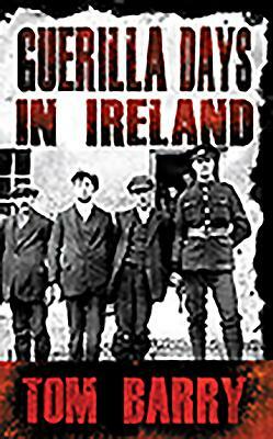 Guerilla Days in Ireland by Tom Barry