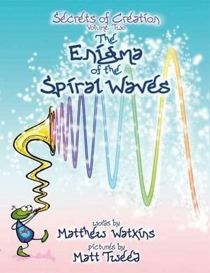 The Enigma of Sprial Waves by Matthew Watkins