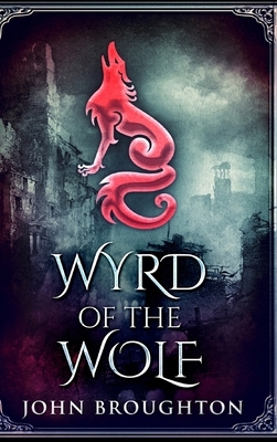 Wyrd Of The Wolf by John Broughton