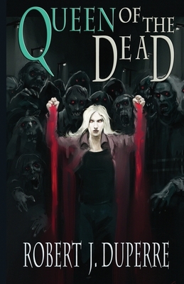 Queen of the Dead by Robert J. Duperre