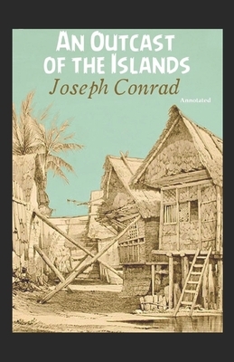 An Outcast of the Islands Annotated by Joseph Conrad